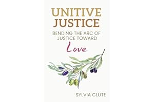 Unitive Justice: Bending the Arc of Justice Toward Love