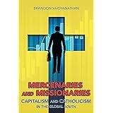 Mercenaries and Missionaries: Capitalism and Catholicism in the Global South