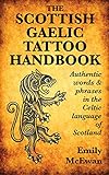 The Scottish Gaelic Tattoo Handbook: Authentic Words and Phrases in the Celtic Language of Scotland