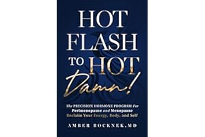 HOT Flash to HOT DAMN!: The Precision Hormone Program for Perimenopause and Menopause — Reclaim Your Energy, Body, and Self
