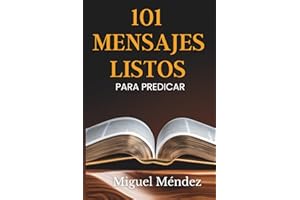 101 MENSAJES LISTOS PARA PREDICAR: Sermones inspiradores para Transformar vidas y Fortalecer la fe (Spanish Edition)
