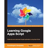 Learning Google Apps Script: Customize and automate Google Applications using Apps Script