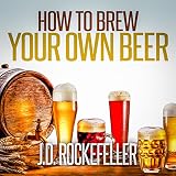 How to Brew Your Own Beer by