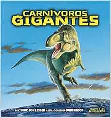 Carnivoros Gigantes Giant Meat Eating Dinosaurs Conoce A