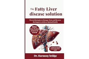 THE FATTY LIVER DISEASE SOLUTION: Proven Strategies to Manage, Treat, and Reverse the Impact to Achieve Optimal Health