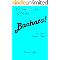 Bachata!: ...or, "How to 'Bump-n-Grind'!" (The Little Book of Dancing 3) book cover Bachata!: ...or, "How to 'Bump-n-Grind'!" (The Little Book of Dancing 3) book cover