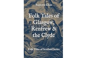 Folk Tales of Glasgow, Renfrew & the Clyde: Folk Tales of Scotland Series (The Folk Tales of Scotland Series Book 4)