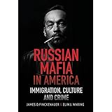 Russian Mafia in America: Immigration, Culture and Crimes