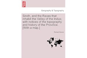 Sindh, and the Races that inhabit the Valley of the Indus; with notices of the topography and history of the Province. [With a map.]