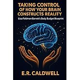 Taking Control of How Your Brain Constructs Reality: Lisa Feldman Barrett’s Body Budget Blueprint