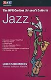 The NPR Curious Listener's Guide to Jazz
