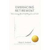 EMBRACING RETIREMENT: Discovering Your Fulfilling Second Act