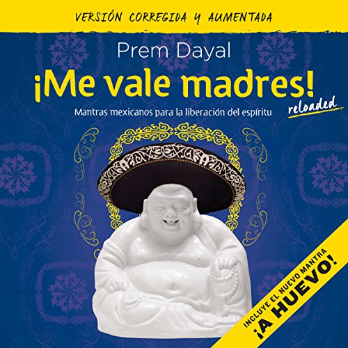 ¡Me vale madres! [I Don't Give a Shit!]: Mantras mexicanos para la liberación del espíritu [Mexican Mantras for the Liberation of the Spirit]