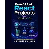 Modern Full-Stack React Projects VOL-I: : Build, Maintain, and Deploy Intelligent Web Apps Using MongoDB, Express, React, Node.js, and Machine Learning