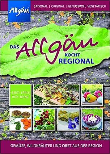 Das Allgau Kocht Regional Gemuse Wildkrauter Und Obst Aus Der Region Amazon De Brinz Rita Epple Gerti Bucher