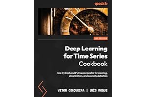 Deep Learning for Time Series Cookbook: Use PyTorch and Python recipes for forecasting, classification, and anomaly detection