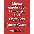 Linear Algebra for Physicists and Engineers: Volume 1