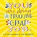 You Are Doing a Freaking Great Job.: And Other Reminders of Your Awesomeness
