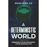 A Deterministic World: Subjectivity of Truth, Determinism, and the Meaning of Life