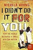 Book cover for I Didn't Do It for You: How the World Betrayed a Small African Nation