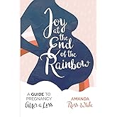 Joy at the End of the Rainbow: A Guide for Pregnancy After a Loss