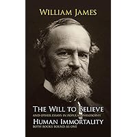 The Will to Believe, Human Immortality, and Other Essays in Popular Philosophy