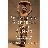 Weavers, Scribes, and Kings: A New History of the Ancient Near East