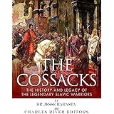 The Cossacks: The History and Legacy of the Legendary Slavic Warriors