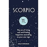 Scorpio: The Art of Living Well and Finding Happiness According to Your Star Sign