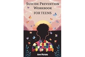 Suicide Prevention Workbook For Teens: Practical Strategies for Navigating Emotional Pain, Anxiety, Depression and Finding Ho