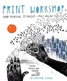 Print Workshop: Hand-Printing Techniques and Truly Original Projects by Christine Schmidt