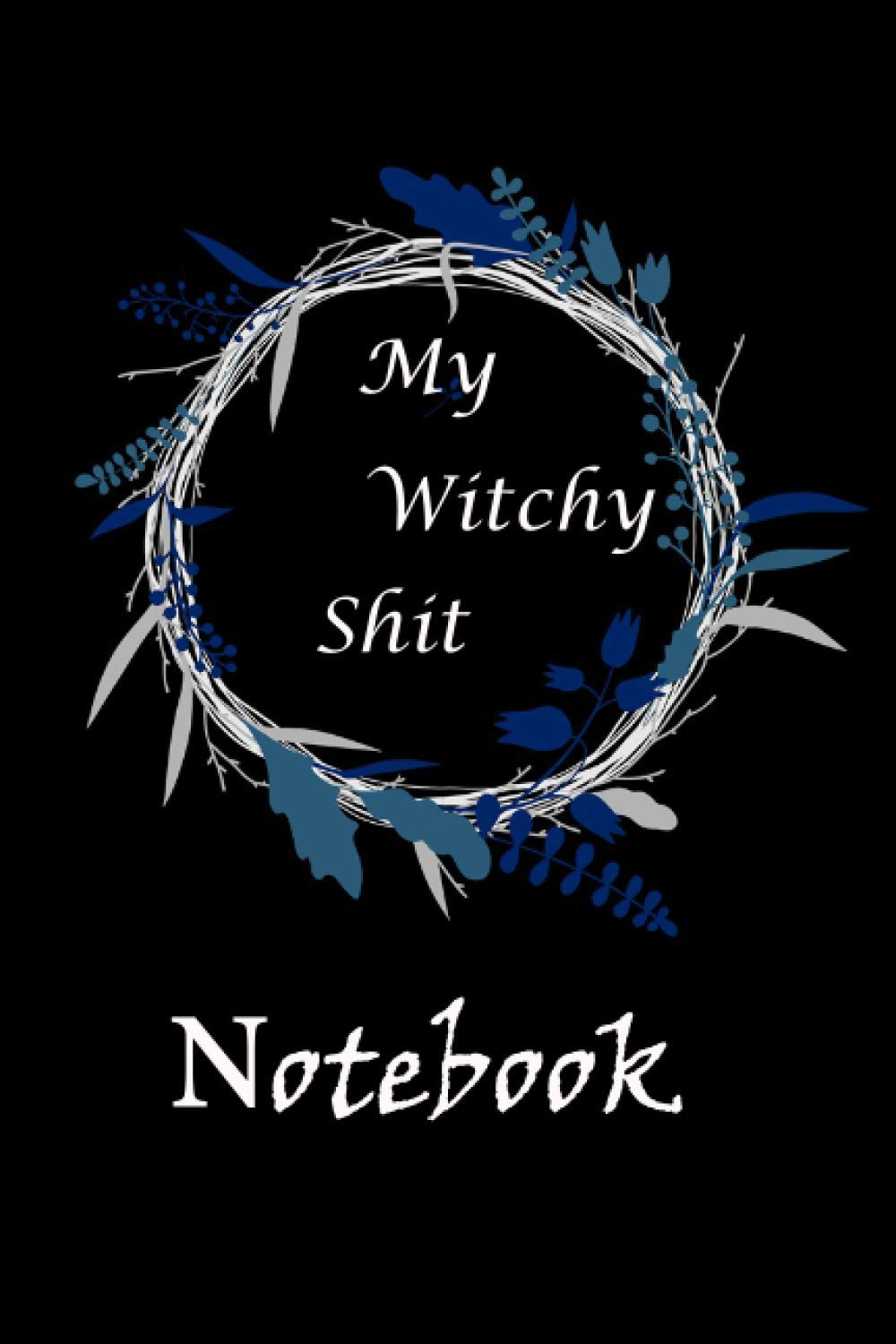 my witchy shit notebook: Journal, planner Dot Grid Journal For Wiccans Witchy Shit Journals And Notebooks "6 x 9"size,120 pages.