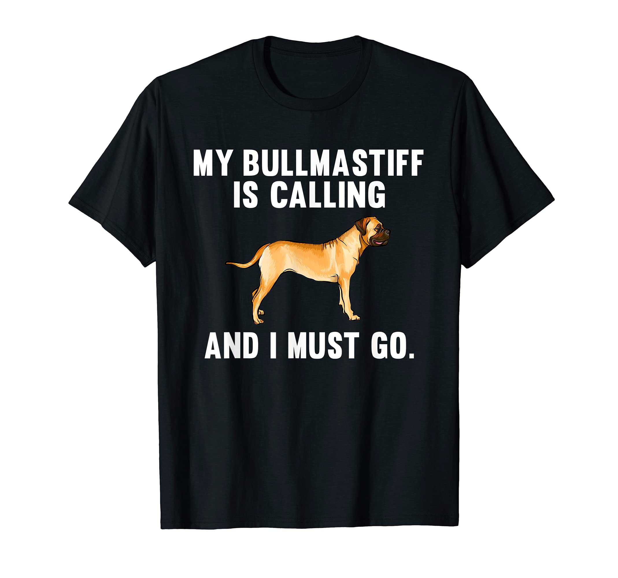 Funny My Bullmastiff Is Calling And I Must Go Dog T-Shirt