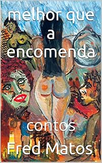 Livro melhor que a encomenda: contos
