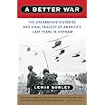 A Better War: The Unexamined Victories and Final Tragedy of America's Last Years in Vietnam