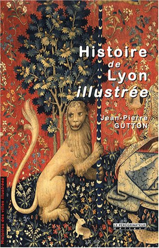 Histoire de Lyon illustree (French Edition) by GUTTON JEAN-PIERRE