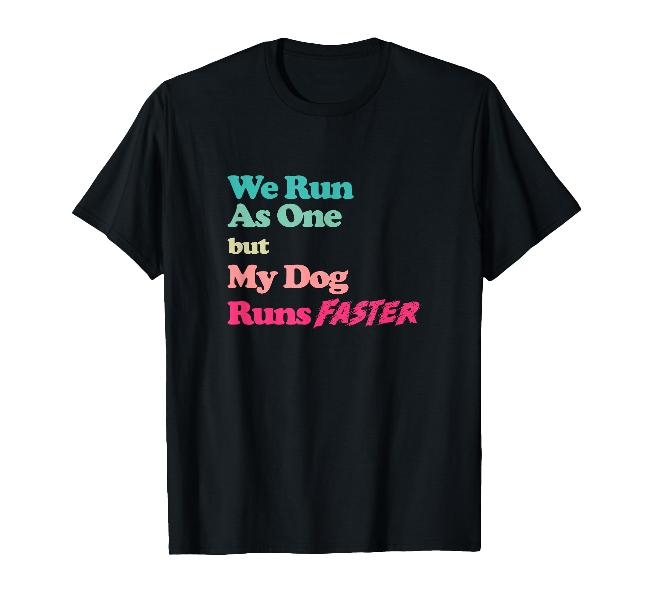 Dog Agility Shirt - We run as one but my dog runs faster T-Shirt