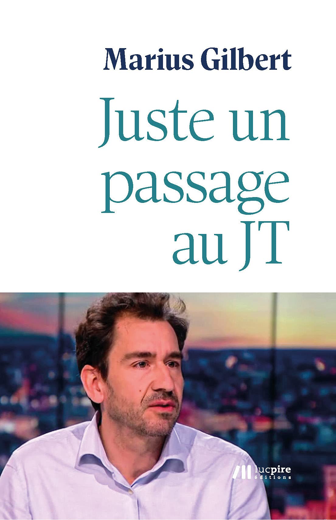 Amazon Fr Juste Un Passage Au Jt Gilbert Marius Livres