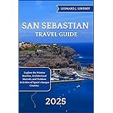 San Sebastian Travel Guide 2025: Explore the Pristine Beaches, Architectural Marvels, and Outdoor Activities of Spain's Basque Country. (Explore Like a Local)