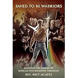 Saved to be Warriors: Exposing the Errors of Radical Two-Kingdom Theology