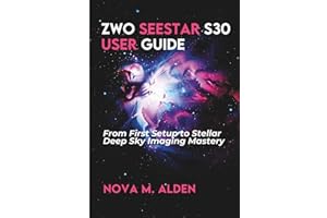 ZWO Seestar S30 User Guide: From First Setup to Stellar Deep Sky Imaging Mastery