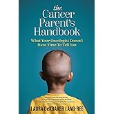 The Cancer Parent's Handbook: What Your Oncologist Doesn't Have Time To Tell You