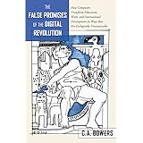The False Promises of the Digital Revolution: How Computers transform Education, Work, and International Development in Ways 