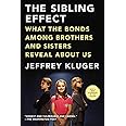 The Sibling Effect: What the Bonds Among Brothers and Sisters Reveal About Us
