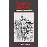 Southern Horrors: Lynch Law in All Its Phases: A Chilling Record of Lynching in America (Annotated)