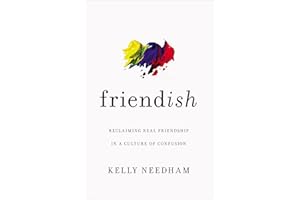 Friend-ish: Reclaiming Real Friendship in a Culture of Confusion