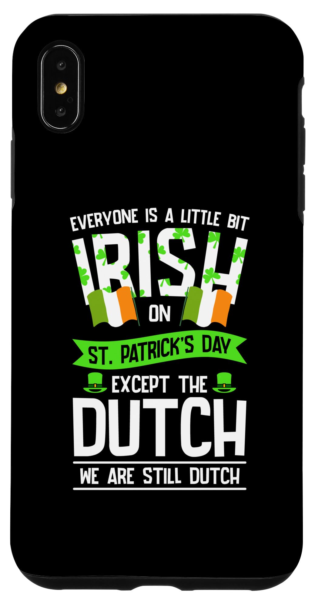 iPhone XS Max Everyone Is A Little Irish On St Patrick's Day Dutch Case