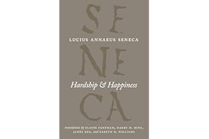 Hardship & Happiness (The Complete Works of Lucius Annaeus Seneca)