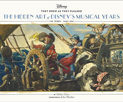 They Drew As they Pleased: The Hidden Art of Disney's Musical Years (The 1940s - Part One), by Didier Ghez