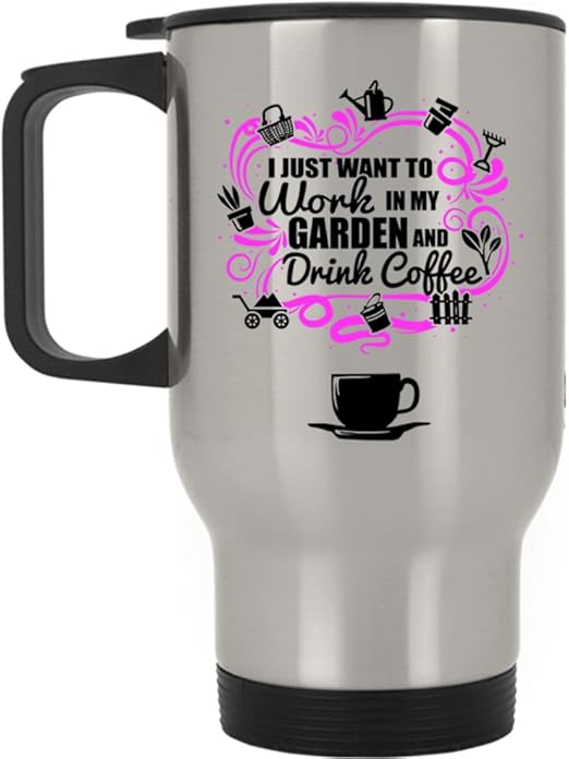 Amazon Com Funny Gardener Travel Mug I Just Want To Work In My Garden And Drink Coffee Mug Travel Mug Silver Kitchen Dining